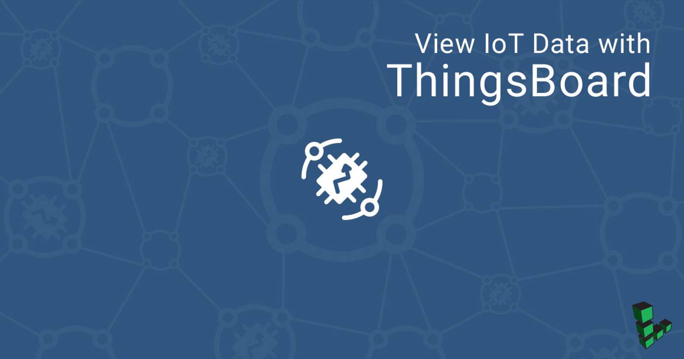 View IoT Data with ThingsBoard View IoT Data with ThingsBoard